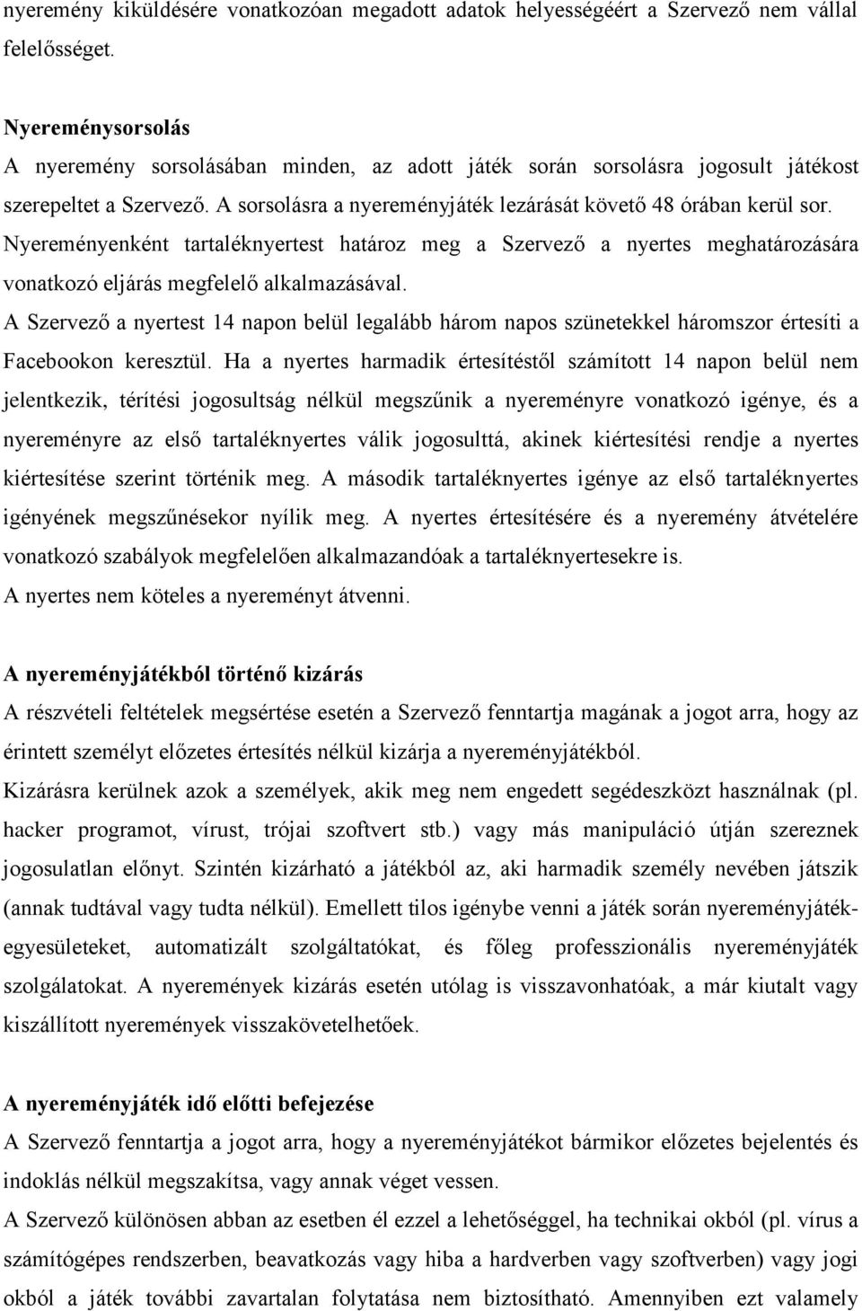 Nyereményenként tartaléknyertest határoz meg a Szervező a nyertes meghatározására vonatkozó eljárás megfelelő alkalmazásával.