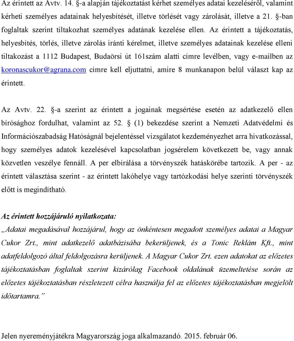 Az érintett a tájékoztatás, helyesbítés, törlés, illetve zárolás iránti kérelmet, illetve személyes adatainak kezelése elleni tiltakozást a 1112 Budapest, Budaörsi út 161szám alatti címre levélben,