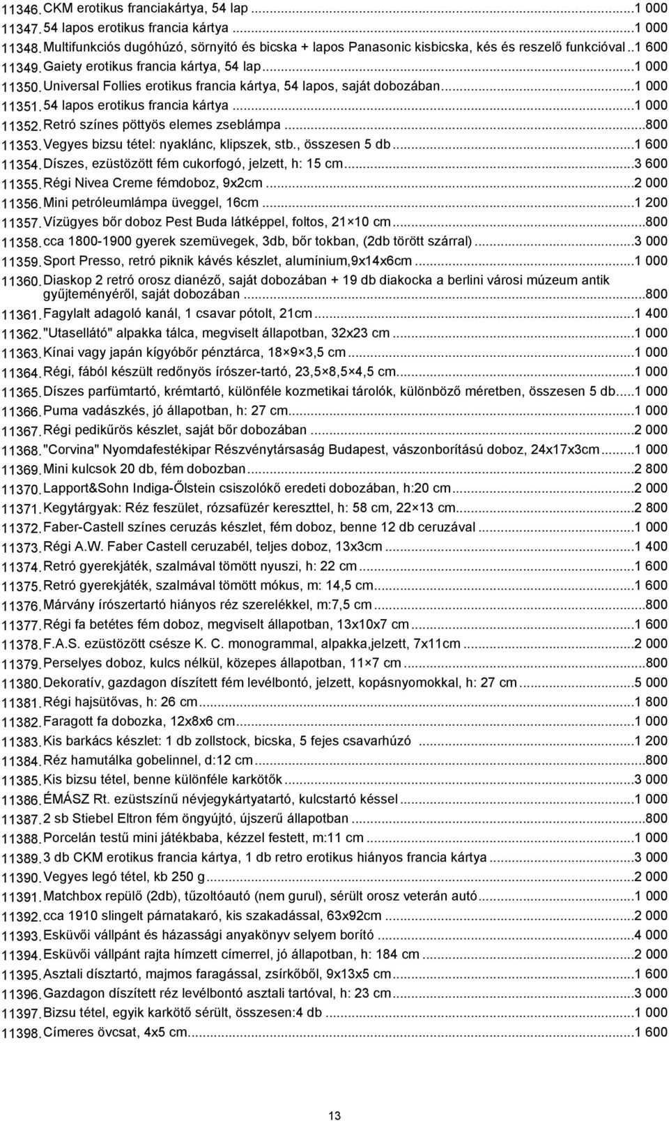 Retró színes pöttyös elemes zseblámpa...800 11353.Vegyes bizsu tétel: nyaklánc, klipszek, stb., összesen 5 db...1 600 11354.Díszes, ezüstözött fém cukorfogó, jelzett, h: 15 cm...3 600 11355.