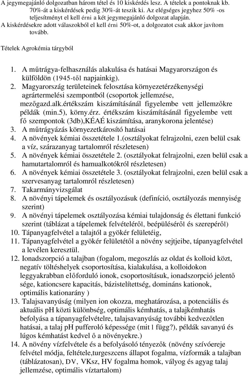 Tételek Agrokémia tárgyból 1. A műtrágya-felhasználás alakulása és hatásai Magyarországon és külföldön (1945-től napjainkig). 2.