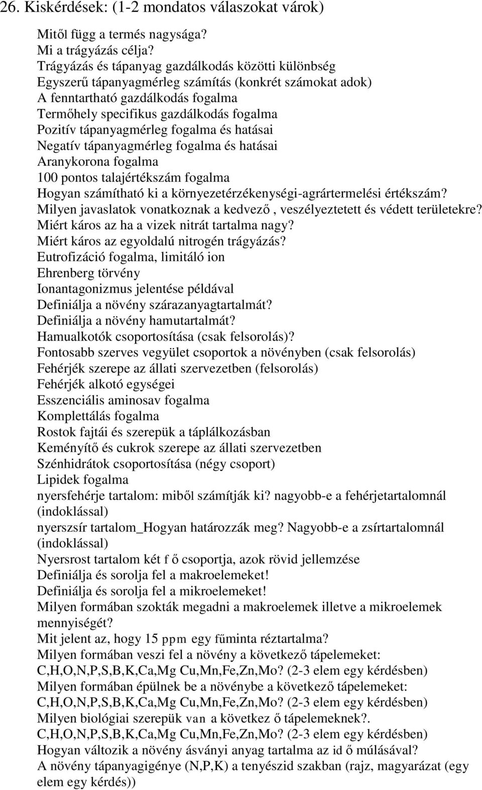 tápanyagmérleg fogalma és hatásai Negatív tápanyagmérleg fogalma és hatásai Aranykorona fogalma 100 pontos talajértékszám fogalma Hogyan számítható ki a környezetérzékenységi-agrártermelési értékszám?