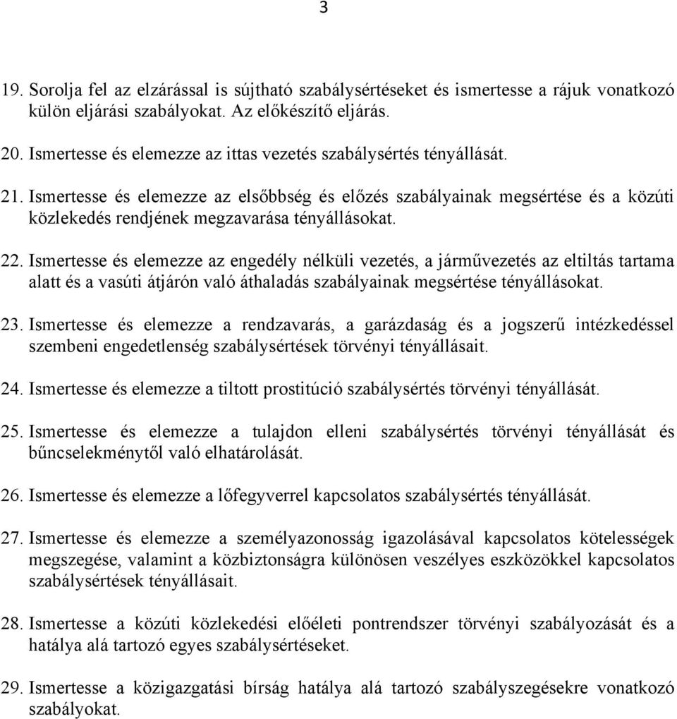 22. Ismertesse és elemezze az engedély nélküli vezetés, a járművezetés az eltiltás tartama alatt és a vasúti átjárón való áthaladás szabályainak megsértése tényállásokat. 23.