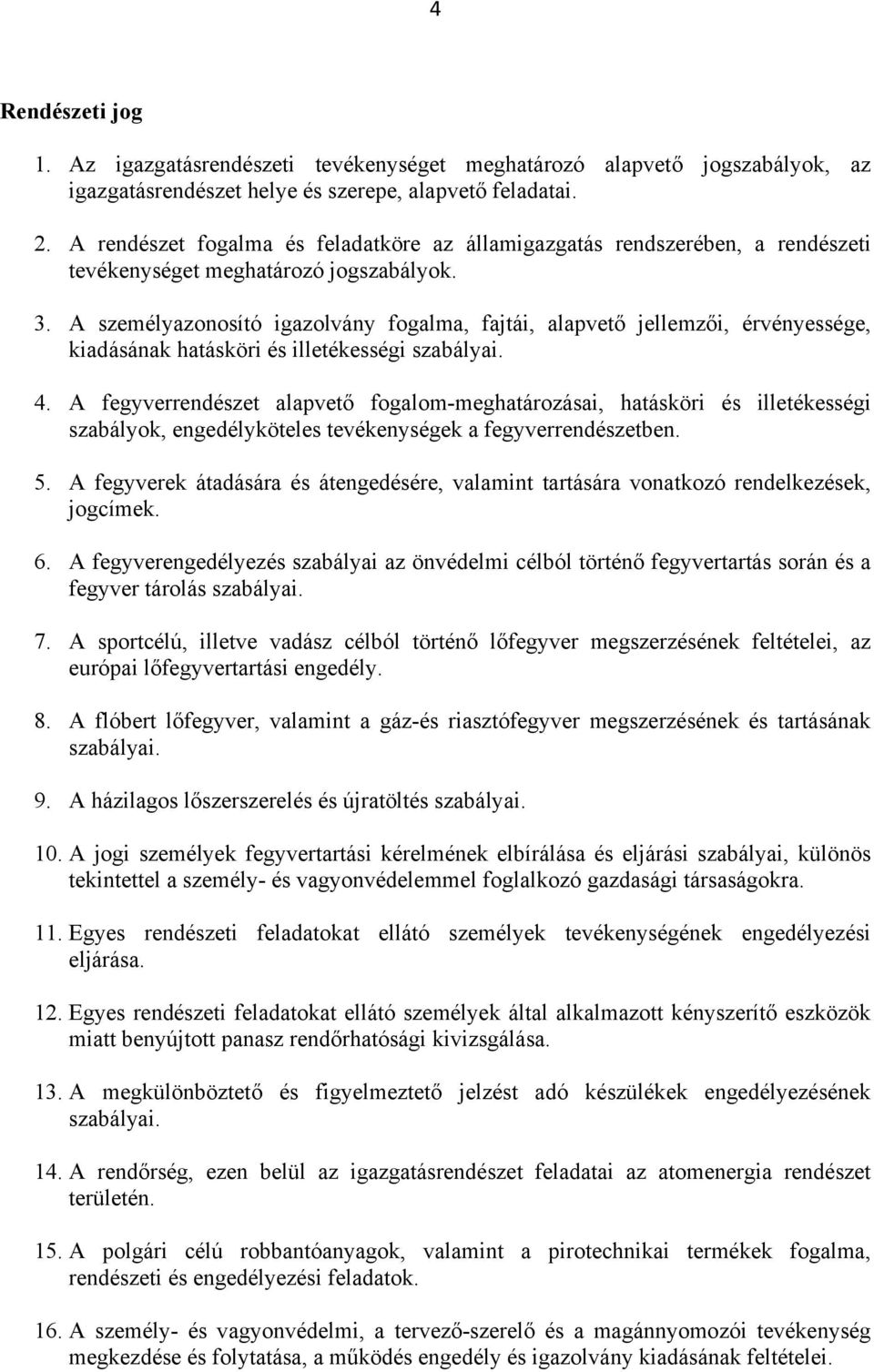 A személyazonosító igazolvány fogalma, fajtái, alapvető jellemzői, érvényessége, kiadásának hatásköri és illetékességi szabályai. 4.