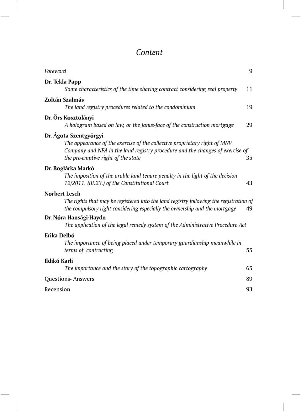 Ágota Szentgyörgyi The appearance of the exercise of the collective proprietary right of MNV Company and NFA in the land registry procedure and the changes of exercise of the pre-emptive right of the