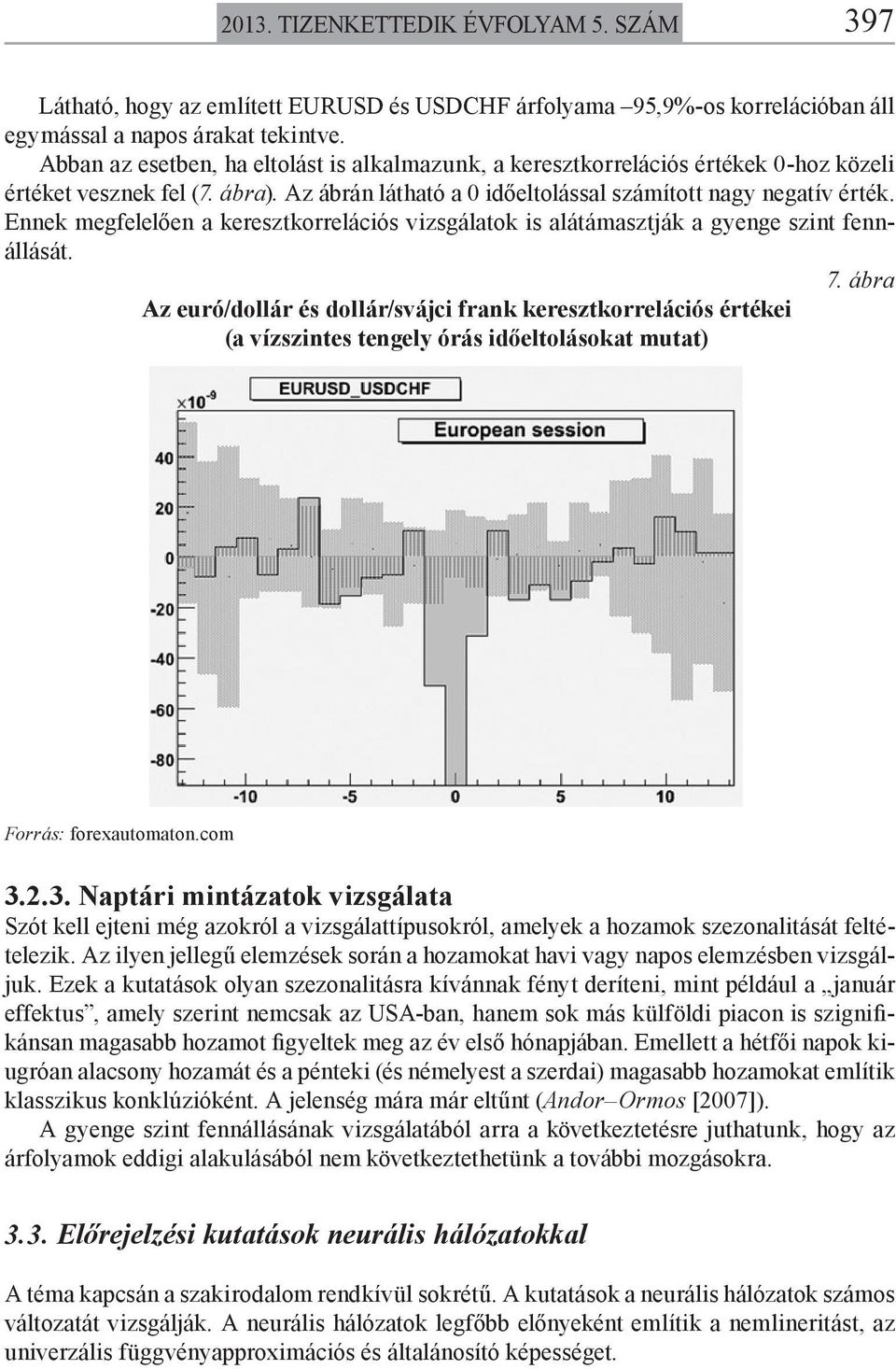 Ennek megfelelően a keresztkorrelációs vizsgálatok is alátámasztják a gyenge szint fennállását. 7.