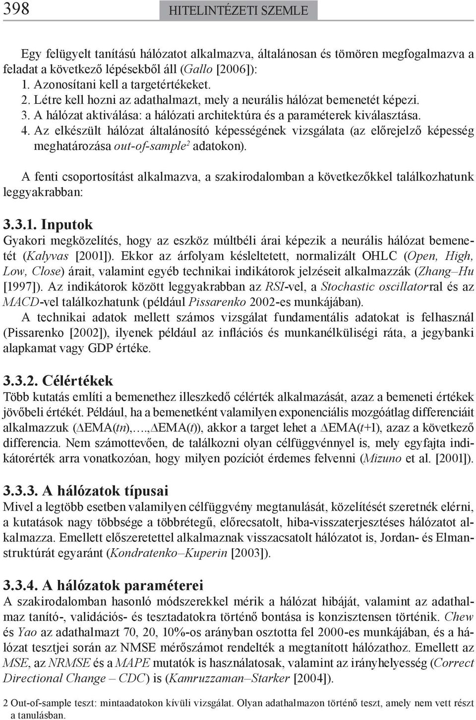 Az elkészült hálózat általánosító képességének vizsgálata (az előrejelző képesség meghatározása out-of-sample 2 adatokon).