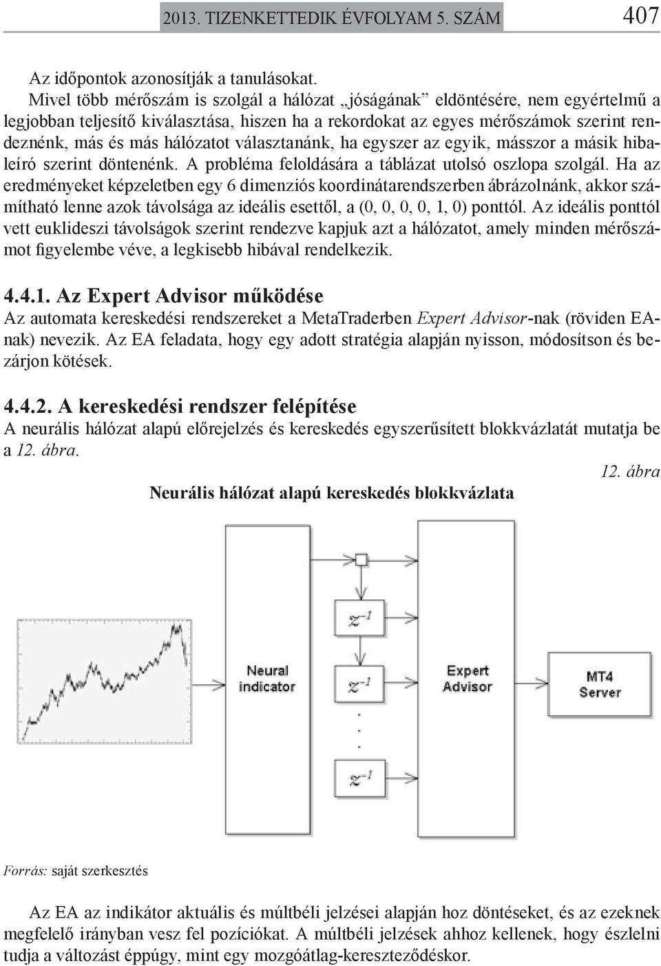 választanánk, ha egyszer az egyik, másszor a másik hibaleíró szerint döntenénk. A probléma feloldására a táblázat utolsó oszlopa szolgál.