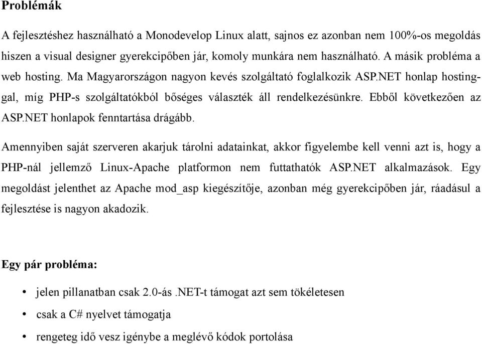 Ebből következően az ASP.NET honlapok fenntartása drágább.