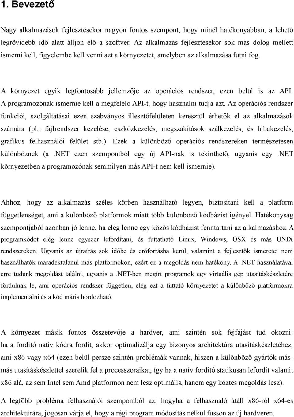 A környezet egyik legfontosabb jellemzője az operációs rendszer, ezen belül is az API. A programozónak ismernie kell a megfelelő API-t, hogy használni tudja azt.