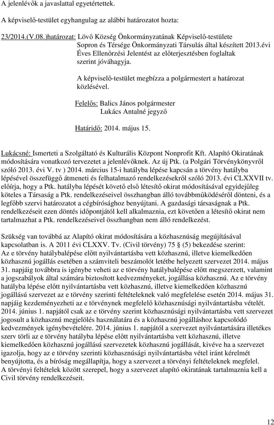 Lukácsné: Ismerteti a Szolgáltató és Kulturális Központ Nonprofit Kft. Alapító Okiratának módosítására vonatkozó tervezetet a jelenlévıknek. Az új Ptk. (a Polgári Törvénykönyvrıl szóló 2013. évi V.