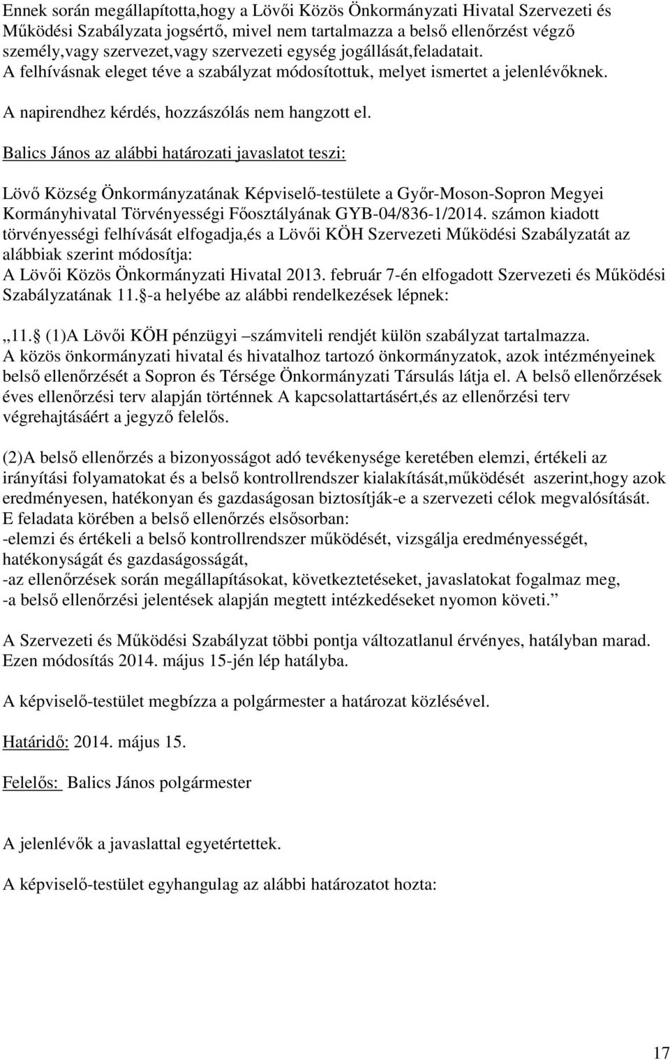Balics János az alábbi határozati javaslatot teszi: Lövı Község Önkormányzatának Képviselı-testülete a Gyır-Moson-Sopron Megyei Kormányhivatal Törvényességi Fıosztályának GYB-04/836-1/2014.