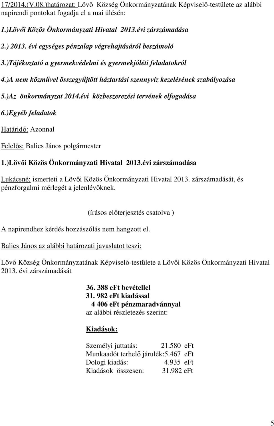 )Az önkormányzat 2014.évi közbeszerezési tervének elfogadása 6.)Egyéb feladatok Határidı: Azonnal 1.)Lövıi Közös Önkormányzati Hivatal 2013.