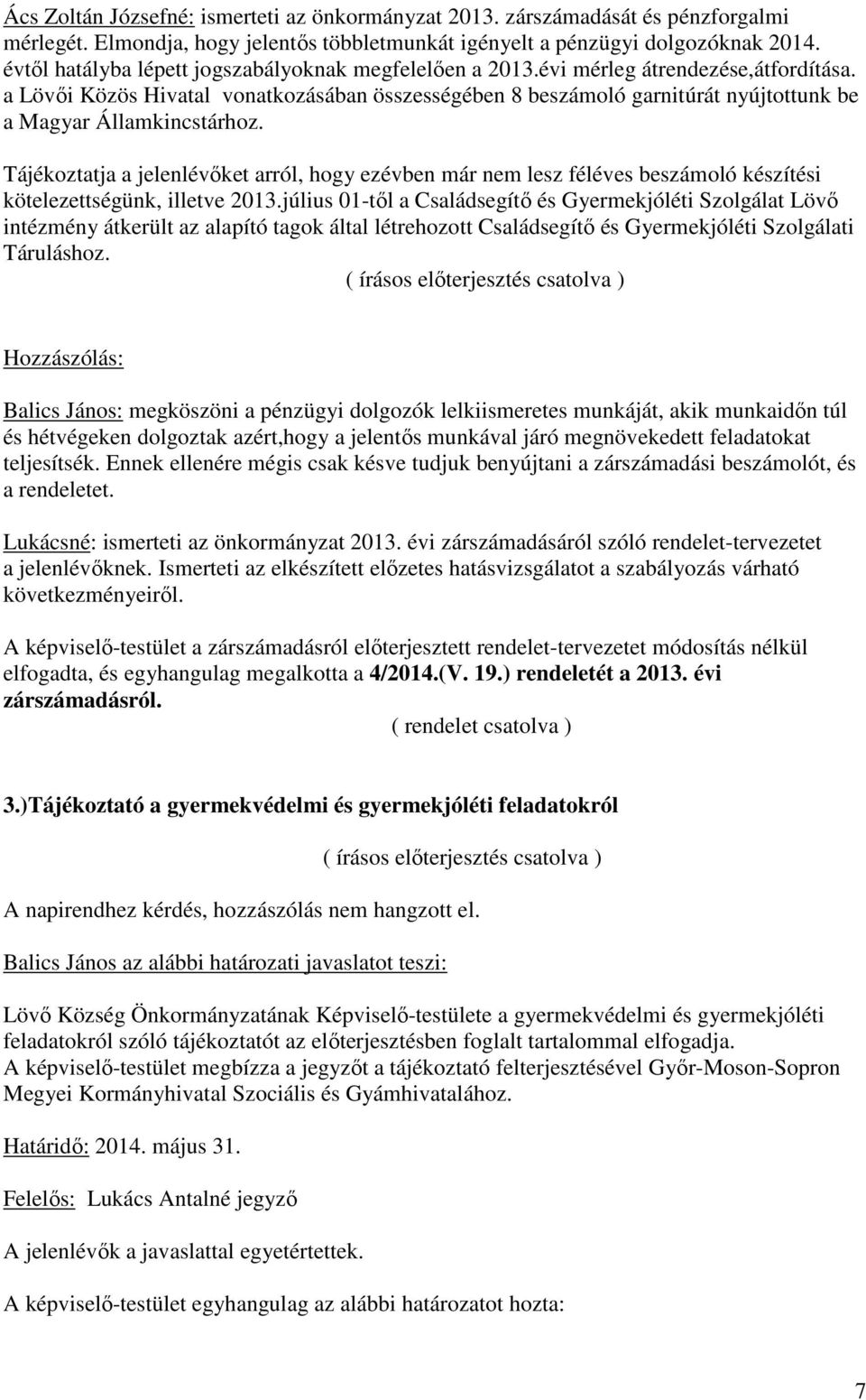a Lövıi Közös Hivatal vonatkozásában összességében 8 beszámoló garnitúrát nyújtottunk be a Magyar Államkincstárhoz.