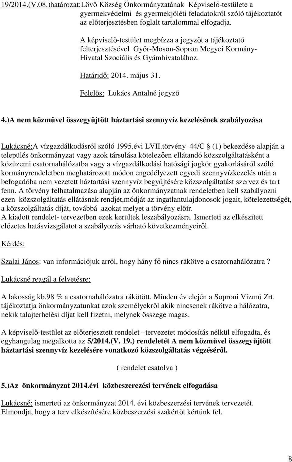 )A nem közmővel összegyőjtött háztartási szennyvíz kezelésének szabályozása Lukácsné:A vízgazdálkodásról szóló 1995.évi LVII.