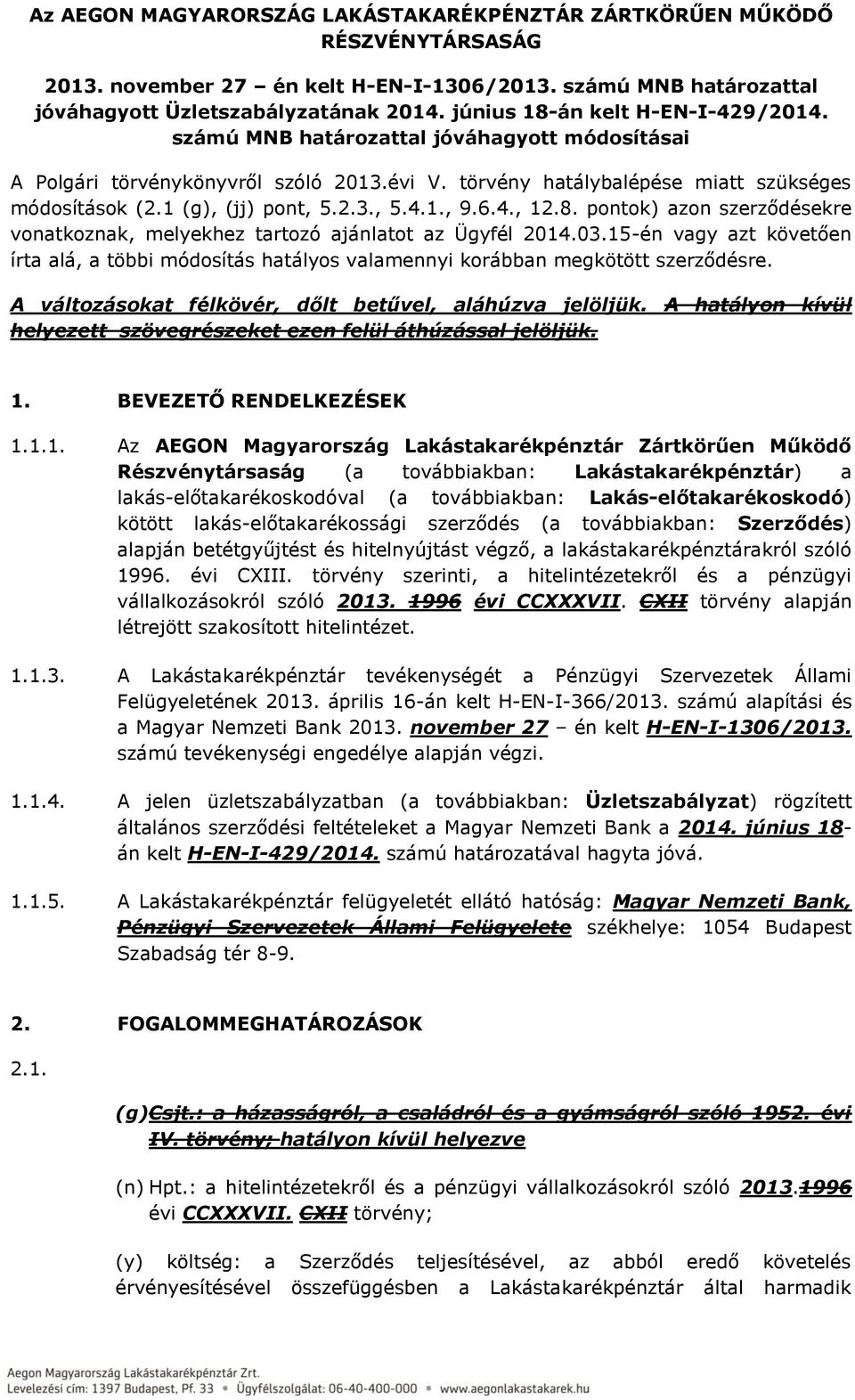 2.3., 5.4.1., 9.6.4., 12.8. pontok) azon szerződésekre vonatkoznak, melyekhez tartozó ajánlatot az Ügyfél 2014.03.