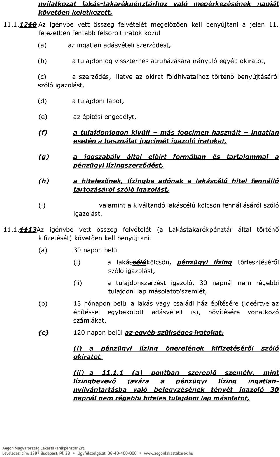 benyújtásáról szóló igazolást, (d) (e) (f) (g) (h) (i) a tulajdoni lapot, az építési engedélyt, a tulajdonjogon kívüli más jogcímen használt ingatlan esetén a használat jogcímét igazoló iratokat, a