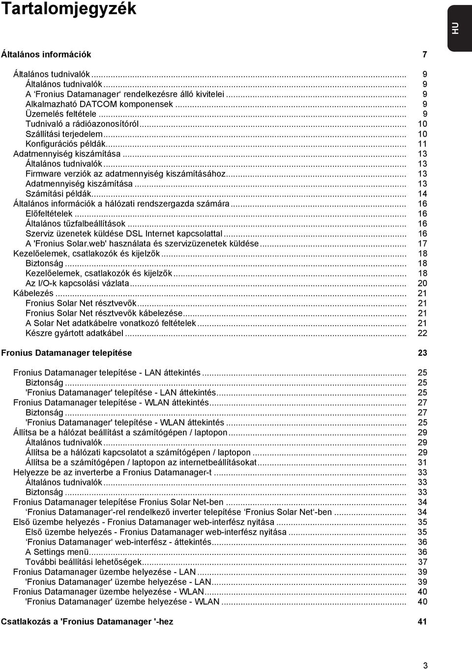 .. 13 Firmware verziók az adatmennyiség kiszámításához... 13 Adatmennyiség kiszámítása... 13 Számítási példák... 14 Általános információk a hálózati rendszergazda számára... 16 Előfeltételek.