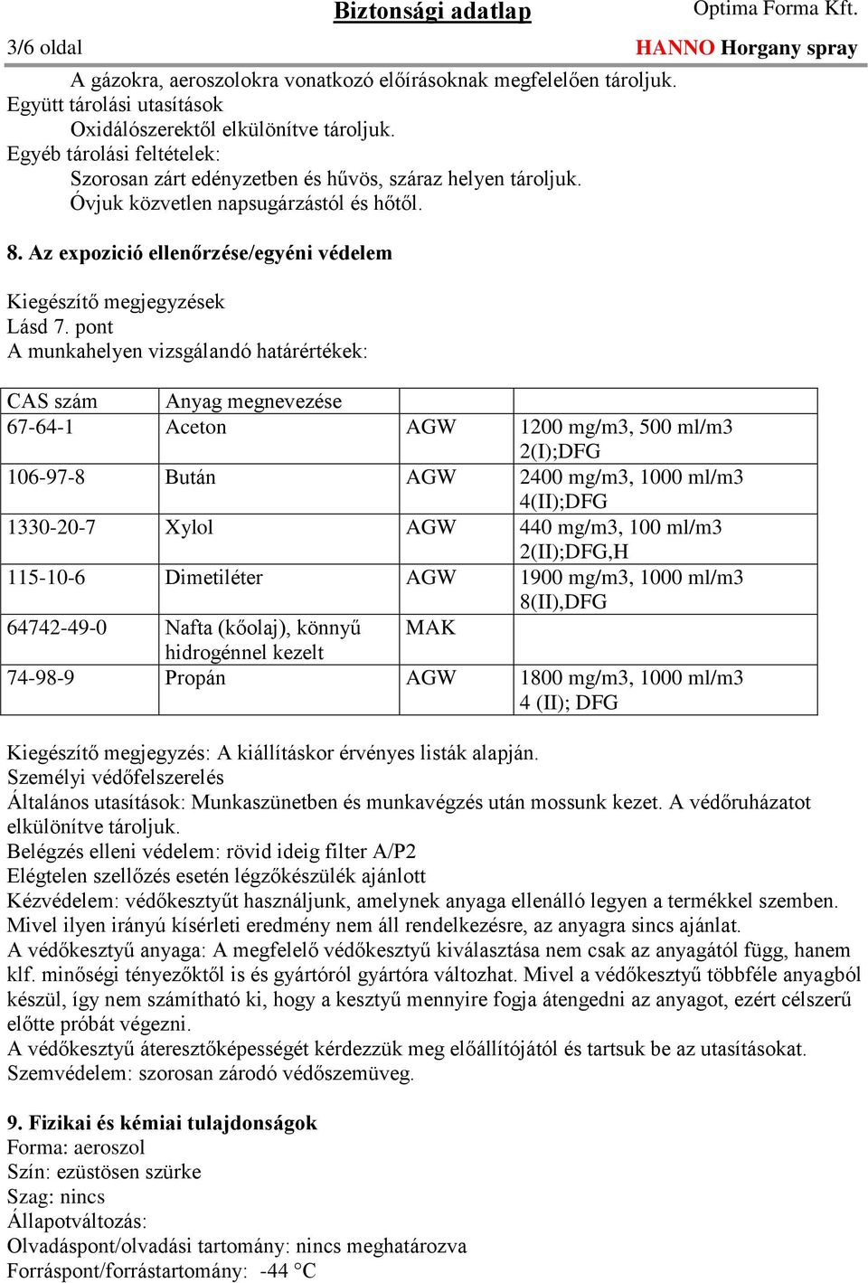 Az expozició ellenőrzése/egyéni védelem Kiegészítő megjegyzések Lásd 7.