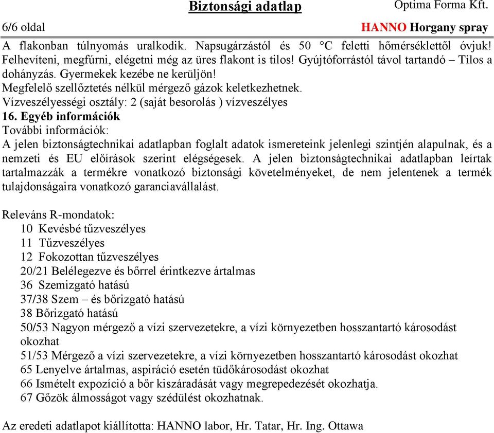 Vízveszélyességi osztály: 2 (saját besorolás ) vízveszélyes 16.