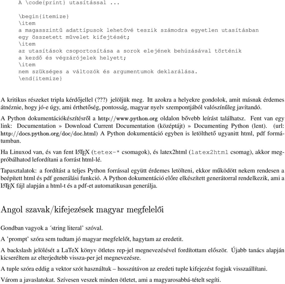 történik a kezdő és végzárójelek helyett; \item nem szükséges a változók és argumentumok deklarálása. \end{itemize} A kritikus részeket tripla kérdőjellel (???) jelöljük meg.