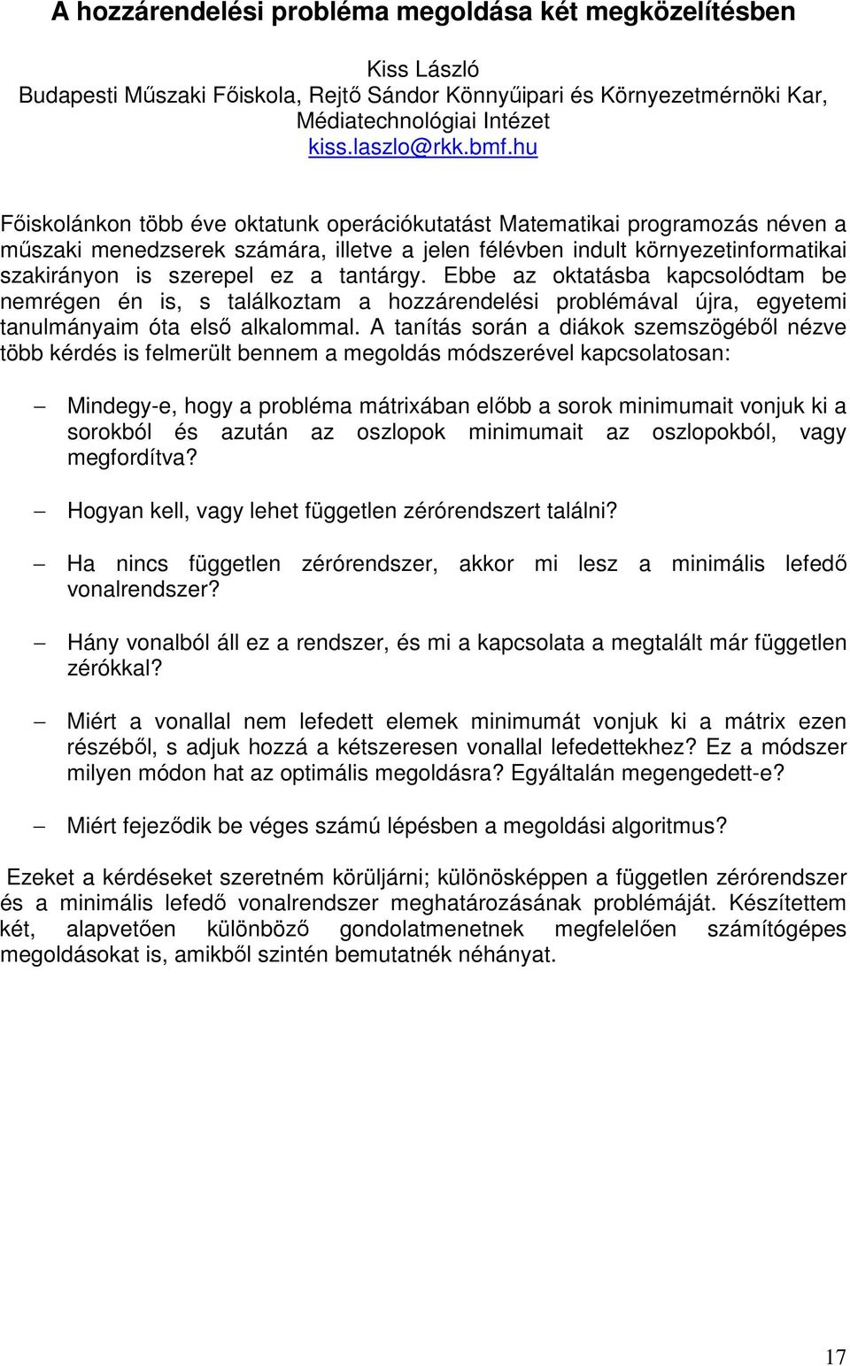 tantárgy. Ebbe az oktatásba kapcsolódtam be nemrégen én is, s találkoztam a hozzárendelési problémával újra, egyetemi tanulmányaim óta elsı alkalommal.