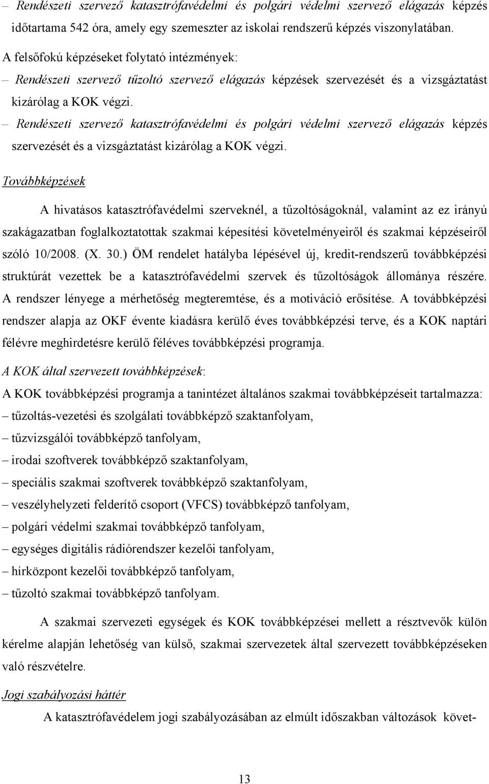 Rendészeti szervező katasztrófavédelmi és polgári védelmi szervező elágazás képzés szervezését és a vizsgáztatást kizárólag a KOK végzi.