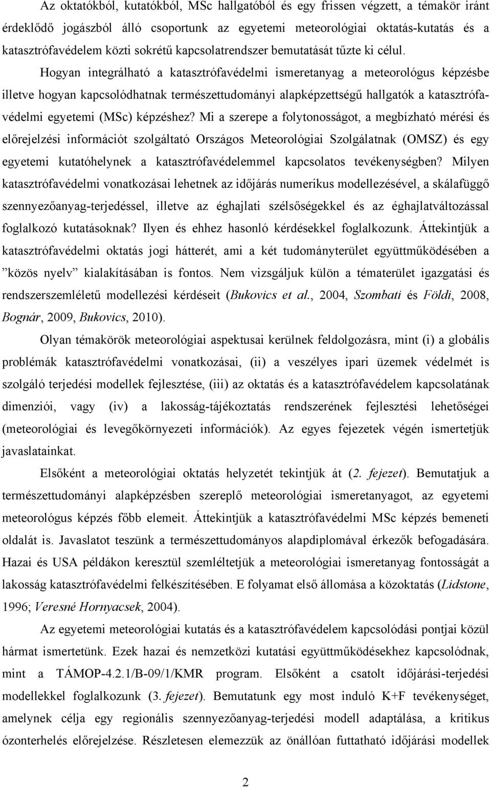 Hogyan integrálható a katasztrófavédelmi ismeretanyag a meteorológus képzésbe illetve hogyan kapcsolódhatnak természettudományi alapképzettségű hallgatók a katasztrófavédelmi egyetemi (MSc) képzéshez?