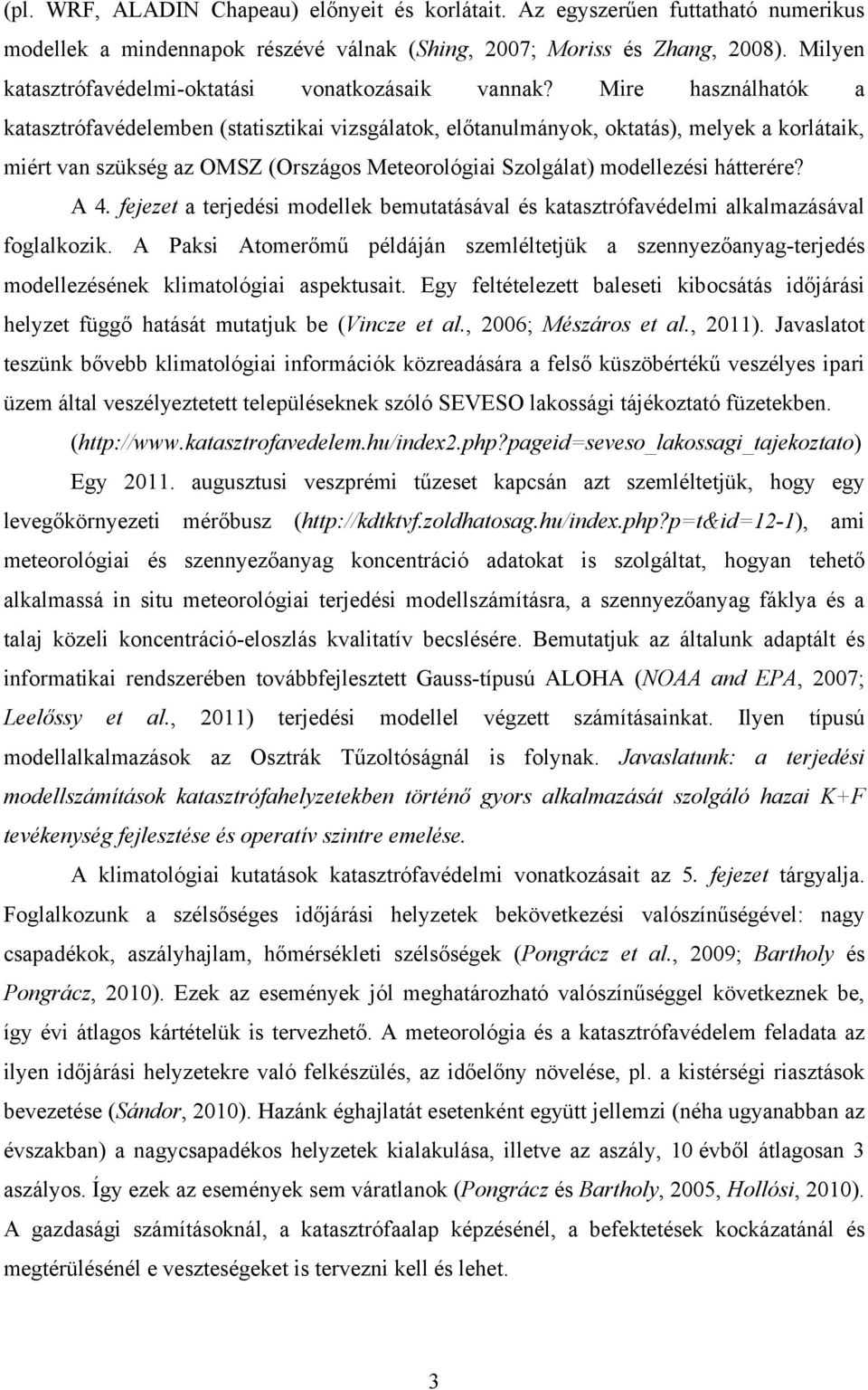 Mire használhatók a katasztrófavédelemben (statisztikai vizsgálatok, előtanulmányok, oktatás), melyek a korlátaik, miért van szükség az OMSZ (Országos Meteorológiai Szolgálat) modellezési hátterére?