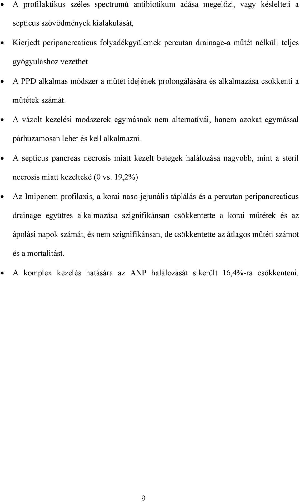 A vázolt kezelési modszerek egymásnak nem alternatívái, hanem azokat egymással párhuzamosan lehet és kell alkalmazni.