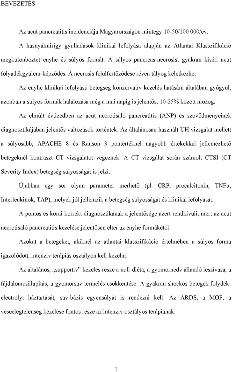 A necrosis felülfert z dése révén tályog keletkezhet Az enyhe klinikai lefolyású betegség konzervatív kezelés hatására általában gyógyul, azonban a súlyos formák halálozása még a mai napig is jelent