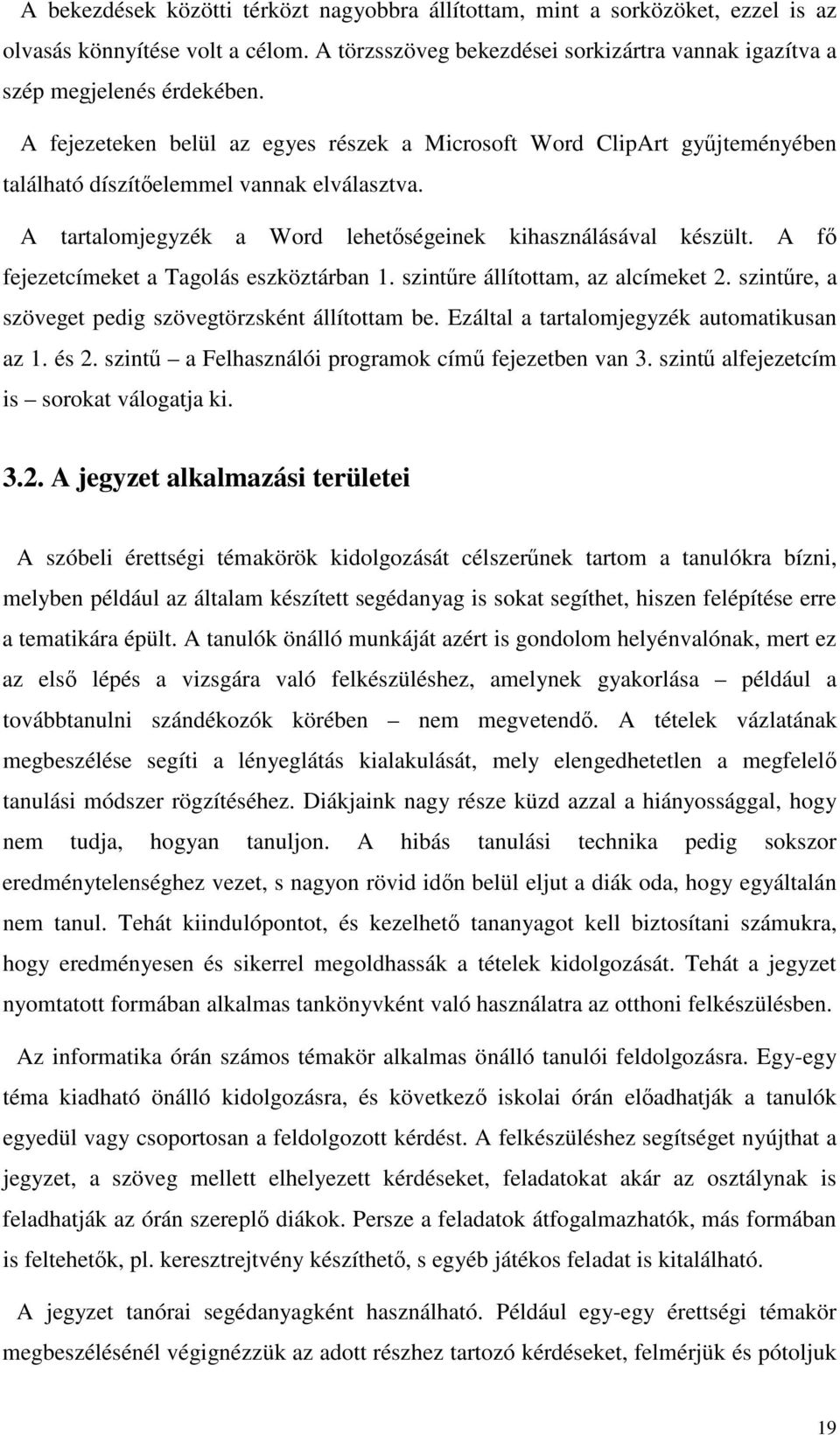 A f fejezetcímeket a Tagolás eszköztárban 1. szintre állítottam, az alcímeket 2. szintre, a szöveget pedig szövegtörzsként állítottam be. Ezáltal a tartalomjegyzék automatikusan az 1. és 2.