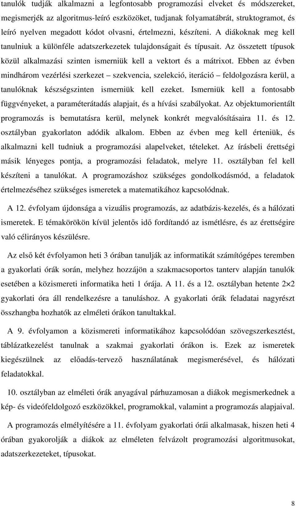 Az összetett típusok közül alkalmazási szinten ismerniük kell a vektort és a mátrixot.