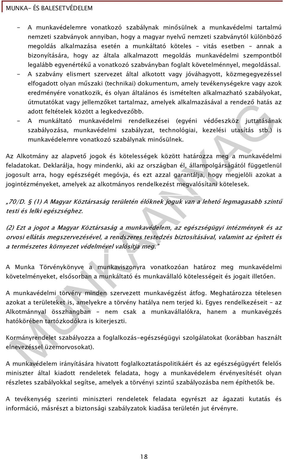 - A szabvány elismert szervezet által alkotott vagy jóváhagyott, közmegegyezéssel elfogadott olyan mőszaki (technikai) dokumentum, amely tevékenységekre vagy azok eredményére vonatkozik, és olyan