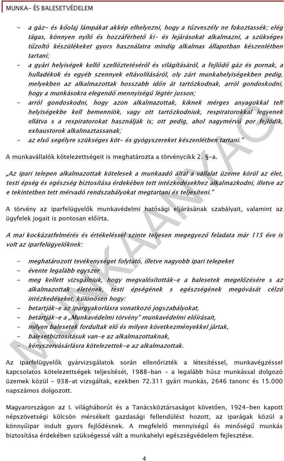 zárt munkahelyiségekben pedig, melyekben az alkalmazottak hosszabb idın át tartózkodnak, arról gondoskodni, hogy a munkásokra elegendı mennyiségő légtér jusson; - arról gondoskodni, hogy azon