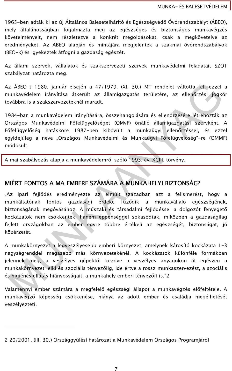 Az állami szervek, vállalatok és szakszervezeti szervek munkavédelmi feladatait SZOT szabályzat határozta meg. Az ÁBEO-t 1980. január elsején a 47/1979. (XI. 30.