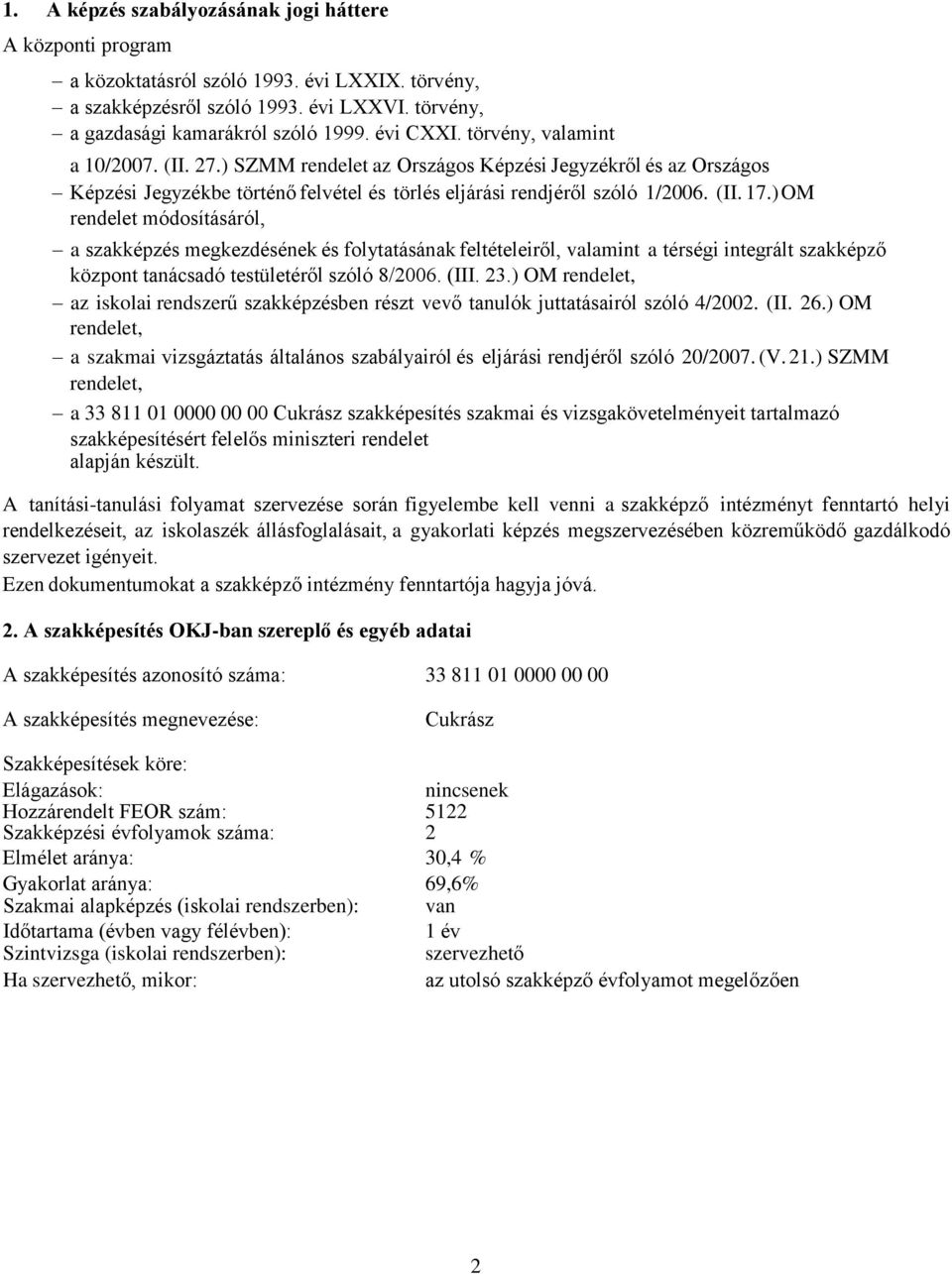 ) OM rendelet módosításáról, a szakképzés megkezdésének és folytatásának feltételeiről, valamint a térségi integrált szakképző központ tanácsadó testületéről szóló 8/2006. (III. 23.