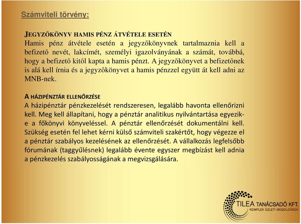 A HÁZIPÉNZTÁR ELLENŐRZÉSE A házipénztár pénzkezelését rendszeresen, legalább havonta ellenőrizni kell. Meg kell állapítani, hogy a pénztár analitikus nyilvántartása egyezike a főkönyvi könyveléssel.