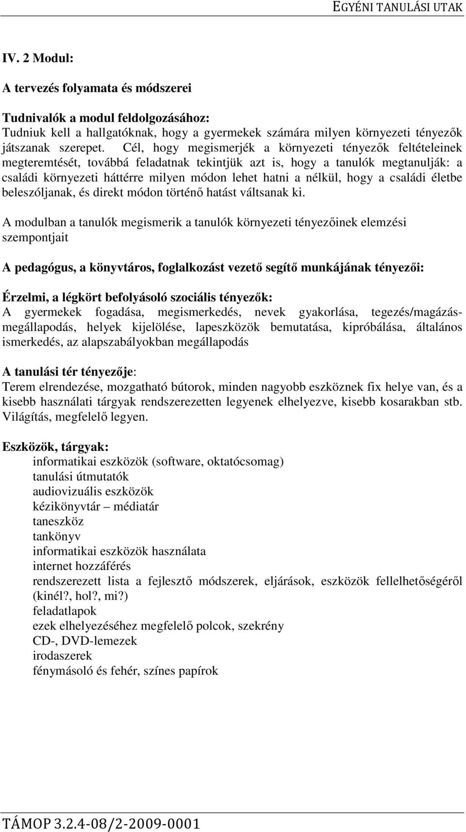 nélkül, hogy a családi életbe beleszóljanak, és direkt módon történő hatást váltsanak ki.