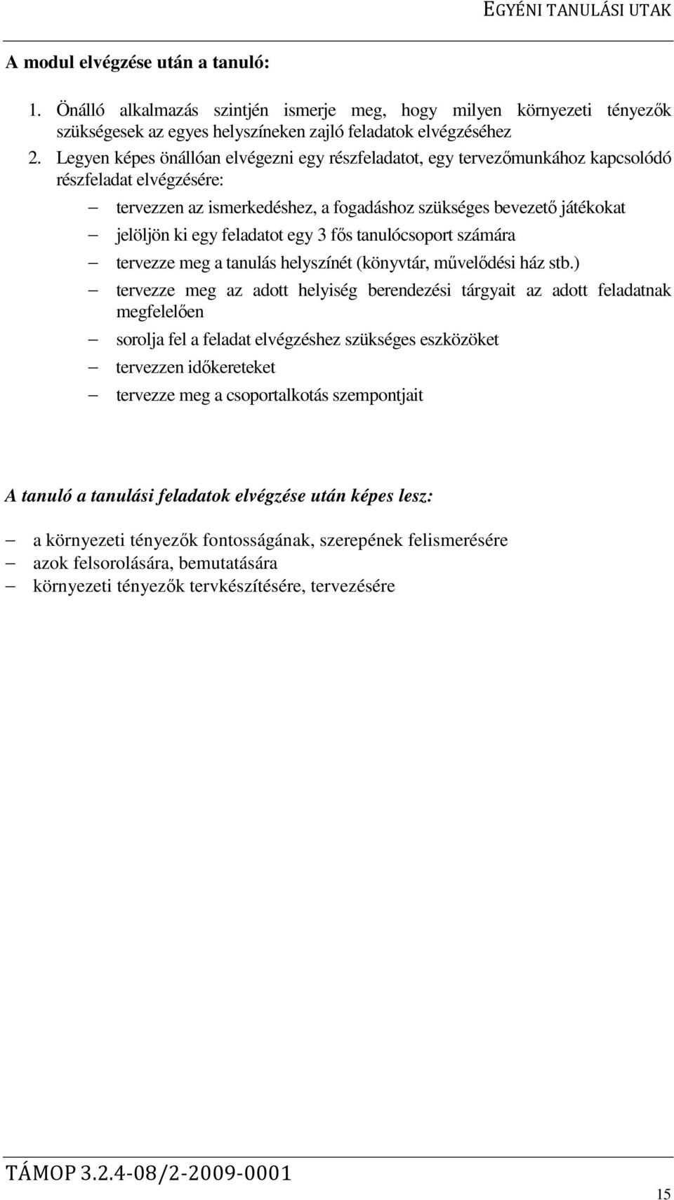 feladatot egy 3 fős tanulócsoport számára tervezze meg a tanulás helyszínét (könyvtár, művelődési ház stb.