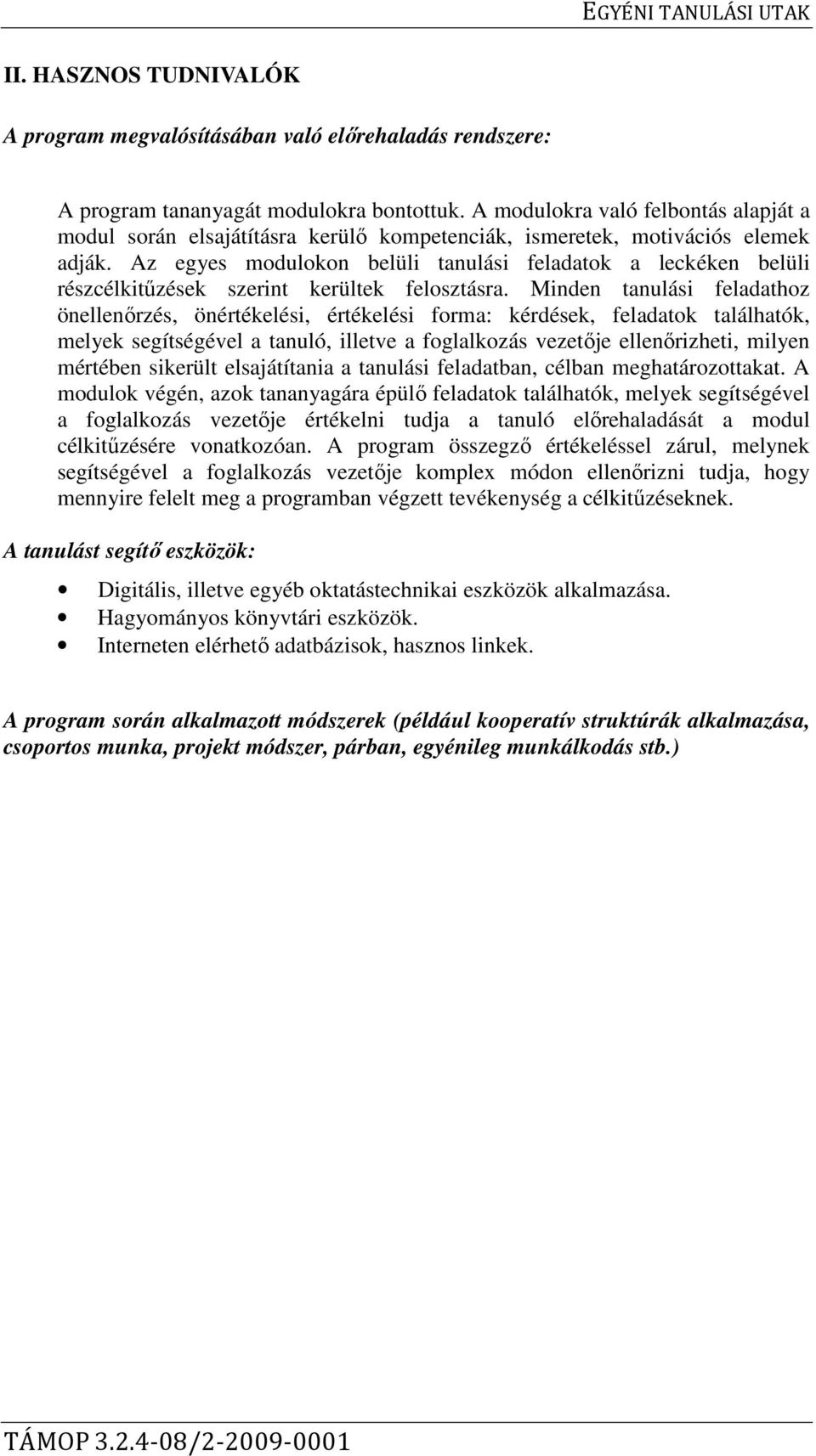 Az egyes modulokon belüli tanulási feladatok a leckéken belüli részcélkitűzések szerint kerültek felosztásra.