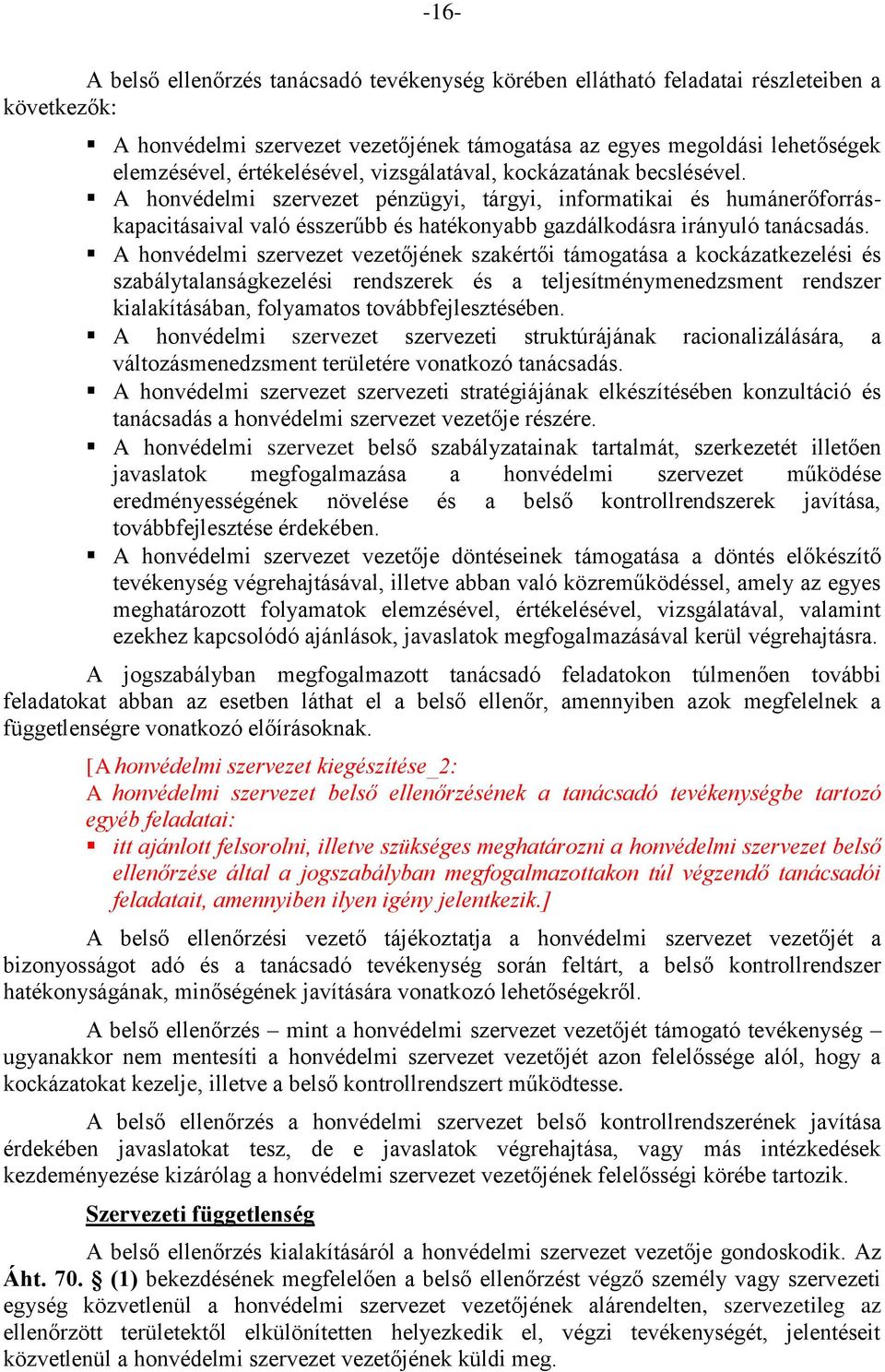 A honvédelmi szervezet pénzügyi, tárgyi, informatikai és humánerőforráskapacitásaival való ésszerűbb és hatékonyabb gazdálkodásra irányuló tanácsadás.