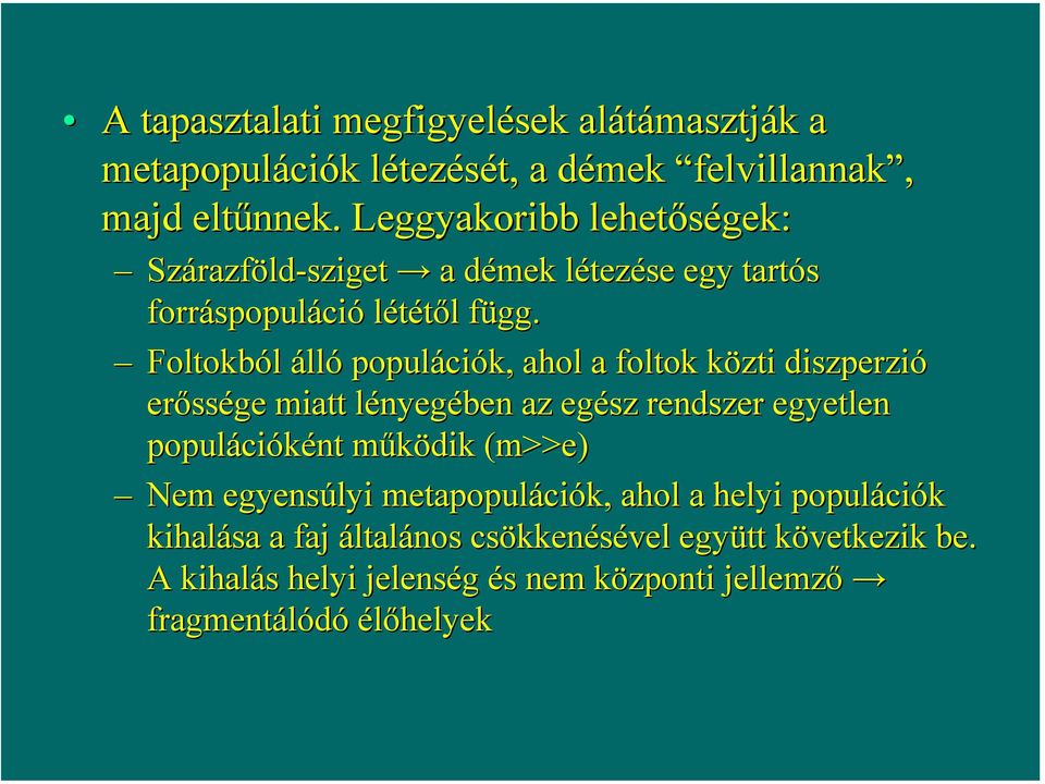 Foltokból álló populációk, ahol a foltok közti diszperzió erőssége miatt lényegében az egész rendszer egyetlen populációként működik