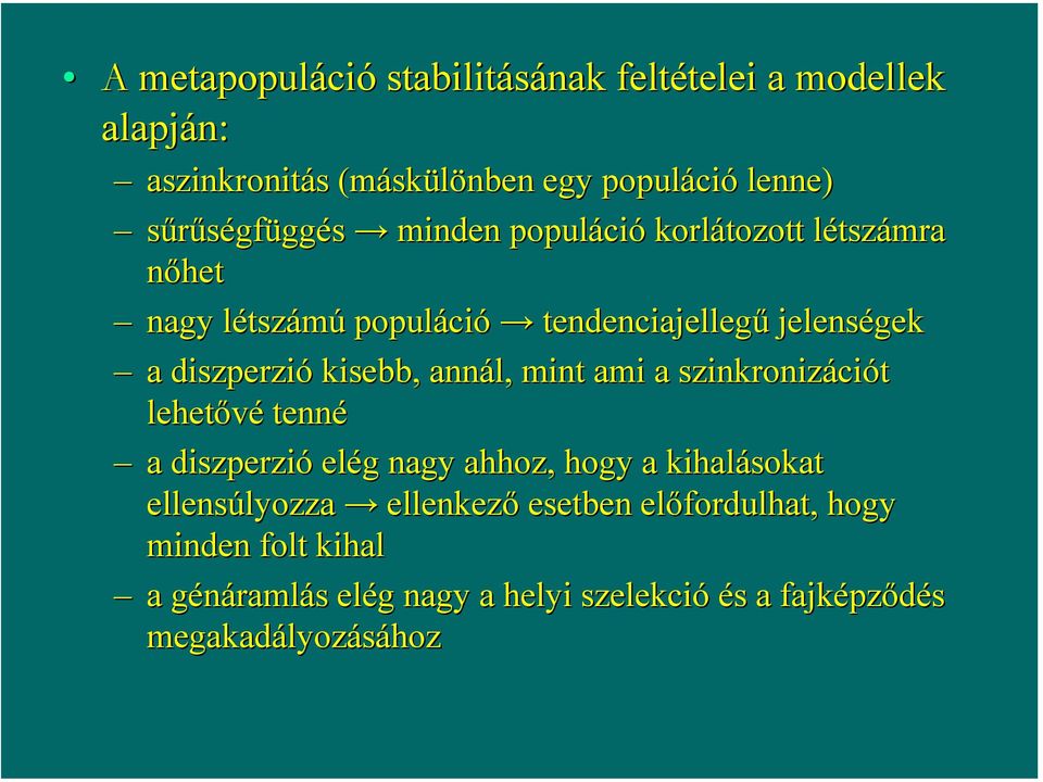 diszperzió kisebb, annál, mint ami a szinkronizációt lehetővé tenné a diszperzió elég nagy ahhoz, hogy a kihalásokat