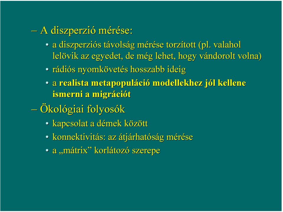 hosszabb ideig a realista metapopuláció modellekhez jól kellene ismerni a migrációt