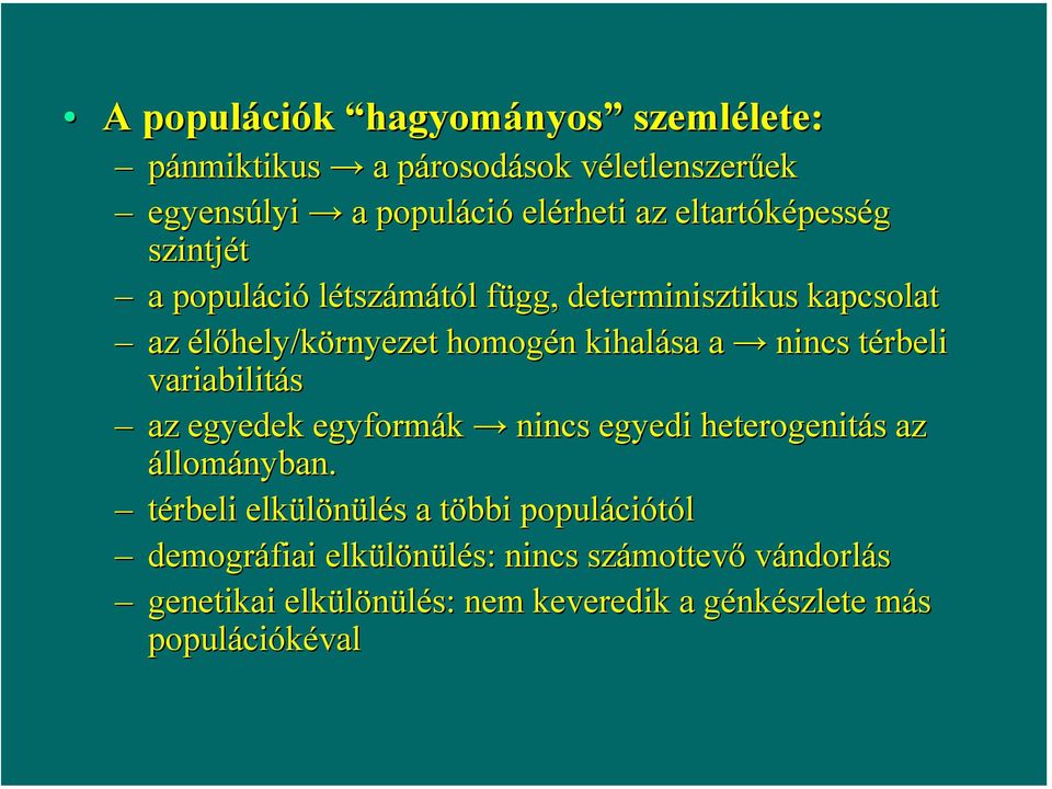 nincs térbeli variabilitás az egyedek egyformák nincs egyedi heterogenitás az állományban.