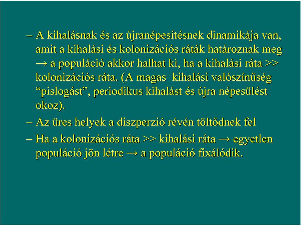 (A magas kihalási valószínűség pislogást, periodikus kihalást és újra népesülést okoz).