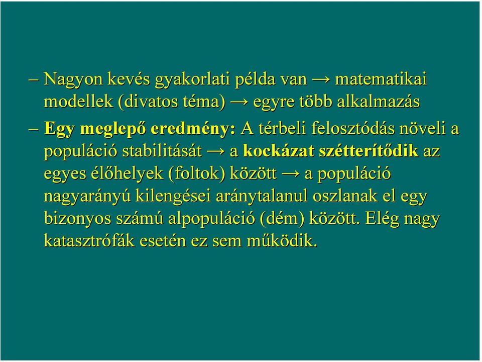 szétterítődik az egyes élőhelyek (foltok) között a populáció nagyarányú kilengései