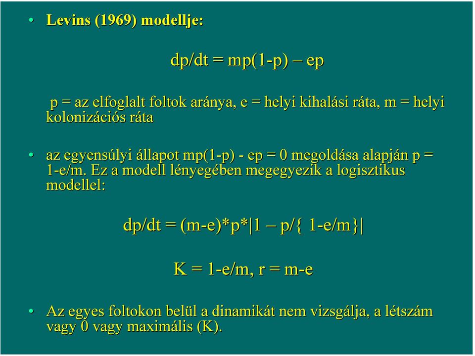 Ez a modell lényegében megegyezik a logisztikus modellel: dp/dt = (m-e)*p( e)*p* 1 p/{ 1-e/m} 1 e/m} K