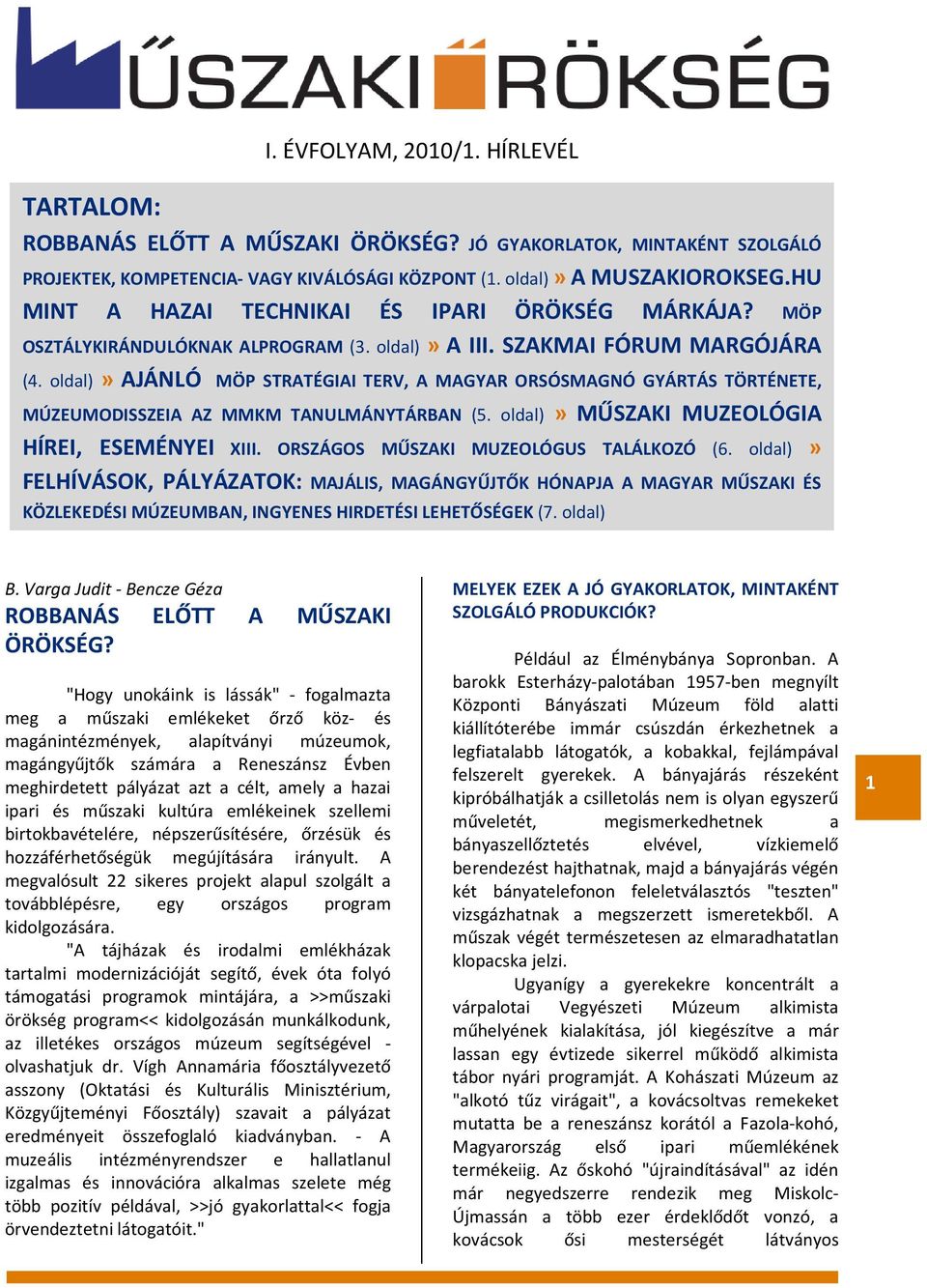 oldal)» AJÁNLÓ MÖP STRATÉGIAI TERV, A MAGYAR ORSÓSMAGNÓ GYÁRTÁS TÖRTÉNETE, MÚZEUMODISSZEIA AZ MMKM TANULMÁNYTÁRBAN (5. oldal)» MŰSZAKI MUZEOLÓGIA HÍREI, ESEMÉNYEI XIII.