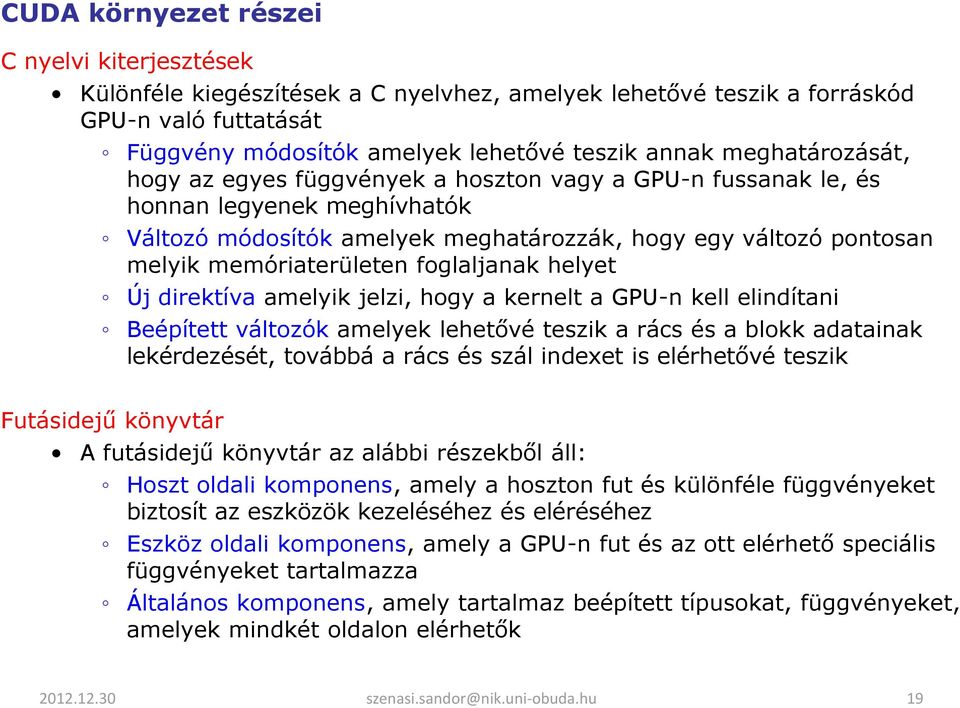 foglaljanak helyet Új direktíva amelyik jelzi, hogy a kernelt a GPU-n kell elindítani Beépített változók amelyek lehetővé teszik a rács és a blokk adatainak lekérdezését, továbbá a rács és szál